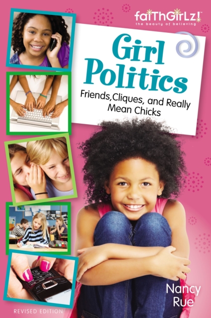 Girl Politics, Updated Edition : Friends, Cliques, and Really Mean Chicks, EPUB eBook