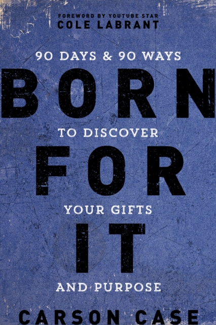 Born For It : 90 Days and 90 Ways to Discover Your Gifts and Purpose, EPUB eBook