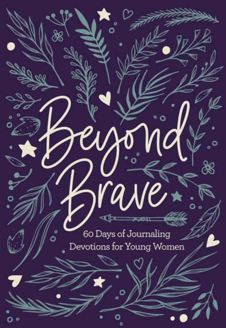 Beyond Brave : 60 Days of Journaling Devotions for Young Women, EPUB eBook