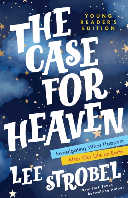 The Case for Heaven Young Reader's Edition : Investigating What Happens After Our Life on Earth, Hardback Book