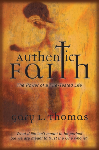 Authentic Faith : The Power of a Fire-Tested Life, EPUB eBook