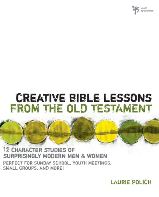 Creative Bible Lessons from the Old Testament : 12 Character Studies of Surprisingly Modern Men and Women, EPUB eBook