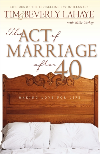 The Act of Marriage After 40 : Making Love for Life, EPUB eBook