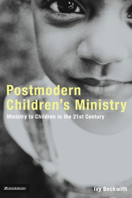 Postmodern Children's Ministry : Ministry to Children in the 21st Century Church, EPUB eBook