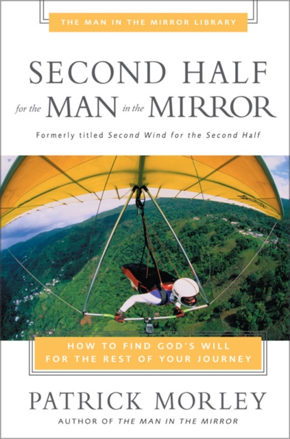 Second Half for the Man in the Mirror : How to Find God's Will for the Rest of Your Journey, EPUB eBook