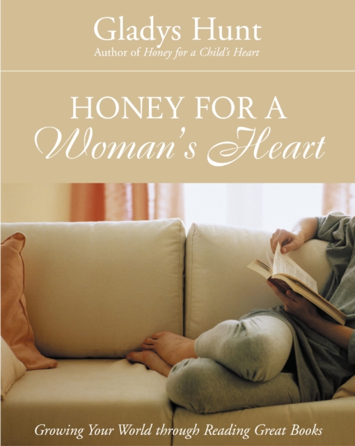 Honey for a Woman's Heart : Growing Your World through Reading Great Books, EPUB eBook