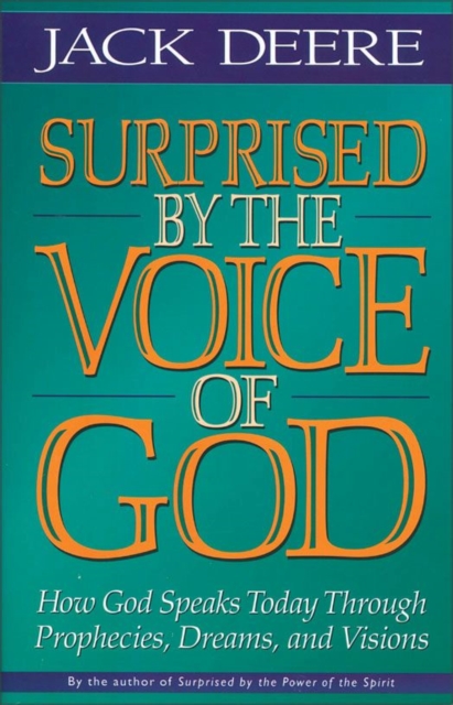 Surprised by the Voice of God : How God Speaks Today Through Prophecies, Dreams, and Visions, EPUB eBook