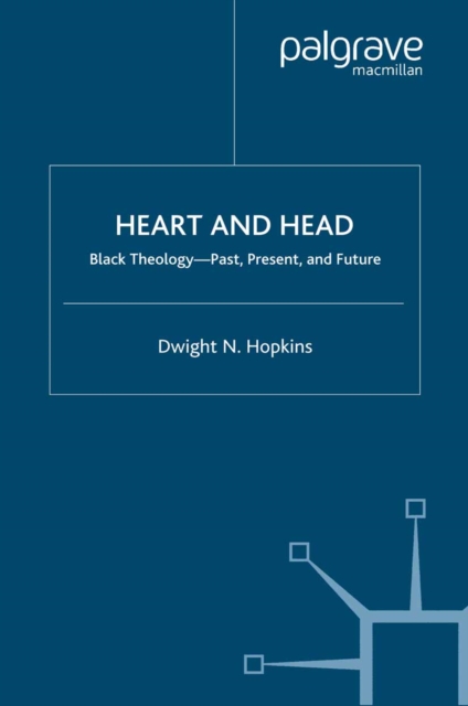 Heart and Head : Black Theology-Past, Present, and Future, PDF eBook