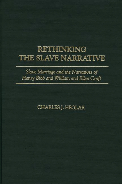 Rethinking the Slave Narrative : Slave Marriage and the Narratives of Henry Bibb and William and Ellen Craft, PDF eBook