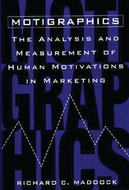 Motigraphics : The Analysis and Measurement of Human Motivations in Marketing, PDF eBook