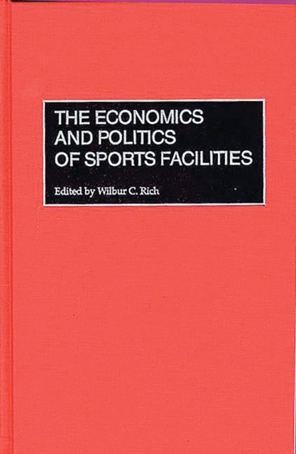 The Economics and Politics of Sports Facilities, PDF eBook