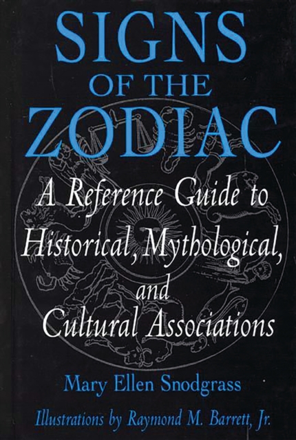 Signs of the Zodiac : A Reference Guide to Historical, Mythological, and Cultural Associations, PDF eBook