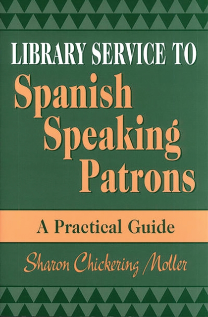 Library Service to Spanish Speaking Patrons : A Practical Guide, PDF eBook