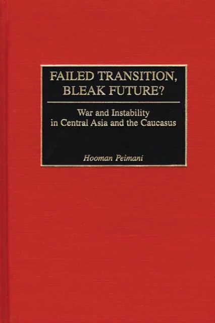 Failed Transition, Bleak Future? : War and Instability in Central Asia and the Caucasus, PDF eBook
