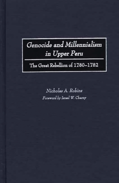 Genocide and Millennialism in Upper Peru : The Great Rebellion of 1780-1782, PDF eBook