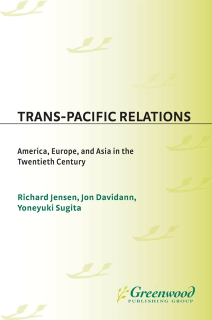 Trans-Pacific Relations : America, Europe, and Asia in the Twentieth Century, PDF eBook