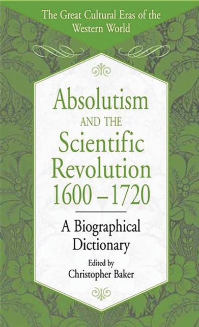 Absolutism and the Scientific Revolution, 1600-1720: A Biographical Dictionary : A Biographical Dictionary, PDF eBook