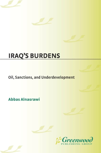 Iraq's Burdens : Oil, Sanctions, and Underdevelopment, PDF eBook