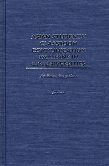 Asian Students' Classroom Communication Patterns in U.S. Universities : An Emic Perspective, PDF eBook