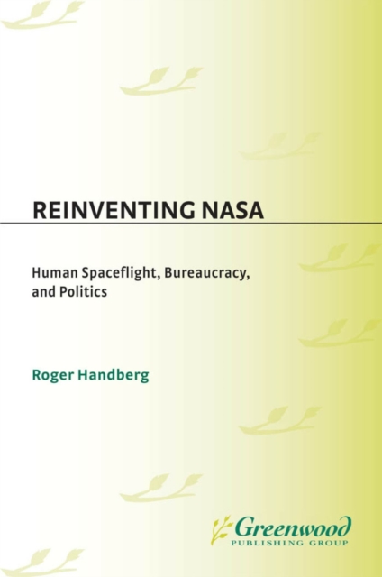 Reinventing NASA : Human Spaceflight, Bureaucracy, and Politics, PDF eBook