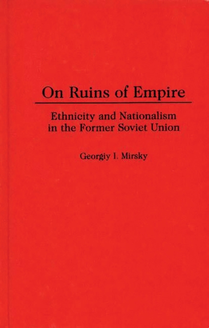 On Ruins of Empire : Ethnicity and Nationalism in the Former Soviet Union, PDF eBook