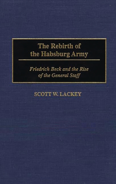 The Rebirth of the Habsburg Army : Friedrich Beck and the Rise of the General Staff, PDF eBook