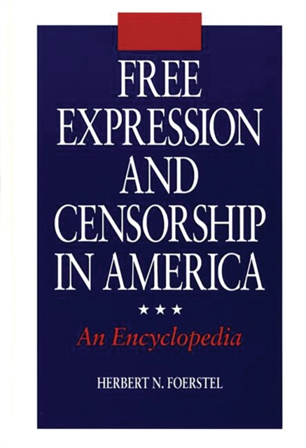 Free Expression and Censorship in America : An Encyclopedia, PDF eBook