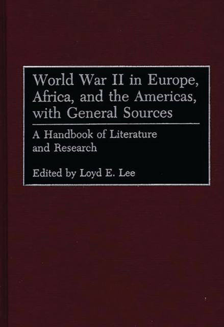 World War II in Europe, Africa, and the Americas, with General Sources : A Handbook of Literature and Research, PDF eBook