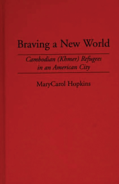 Braving a New World : Cambodian (Khmer) Refugees in an American City, PDF eBook