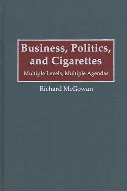 Business, Politics, and Cigarettes : Multiple Levels, Multiple Agendas, PDF eBook