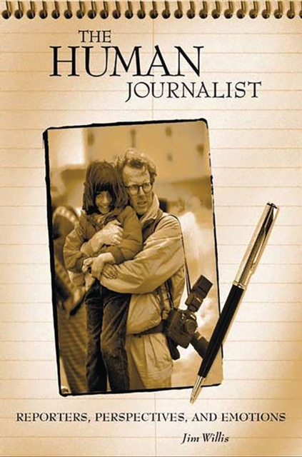 The Human Journalist : Reporters, Perspectives, and Emotions, PDF eBook