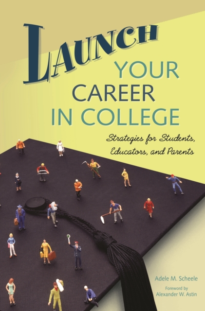 Launch Your Career in College : Strategies for Students, Educators, and Parents, PDF eBook