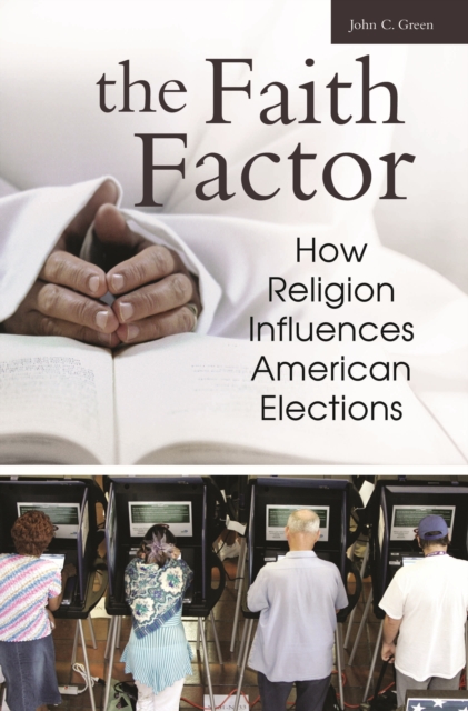 The Faith Factor : How Religion Influences American Elections, PDF eBook