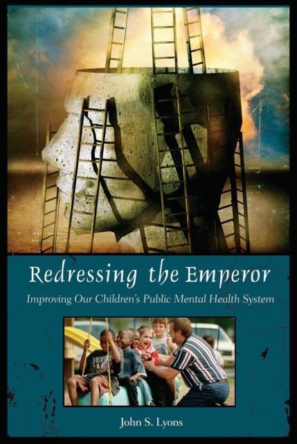 Redressing the Emperor : Improving Our Children's Public Mental Health System, PDF eBook