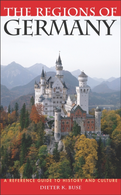 The Regions of Germany : A Reference Guide to History and Culture, PDF eBook