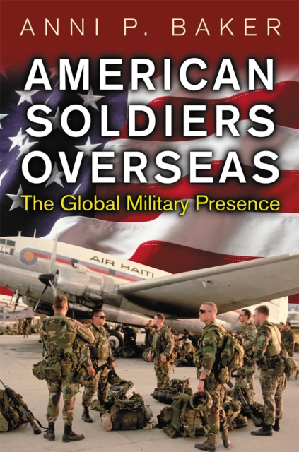 American Soldiers Overseas : The Global Military Presence, PDF eBook