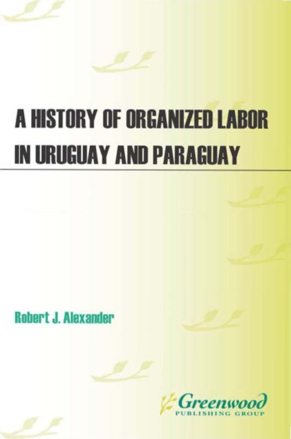A History of Organized Labor in Uruguay and Paraguay, PDF eBook