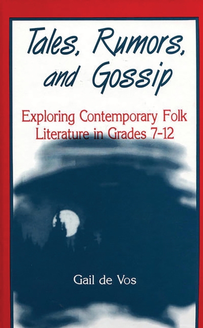 Tales, Rumors, and Gossip : Exploring Contemporary Folk Literature in Grades 7-12, PDF eBook