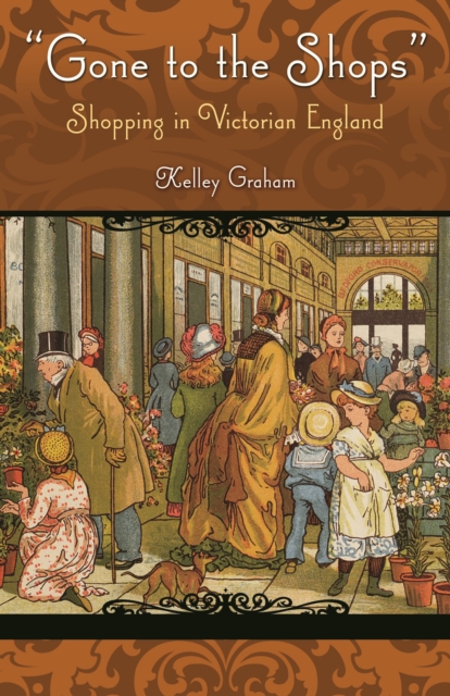 Gone To The Shops : Shopping In Victorian England, PDF eBook