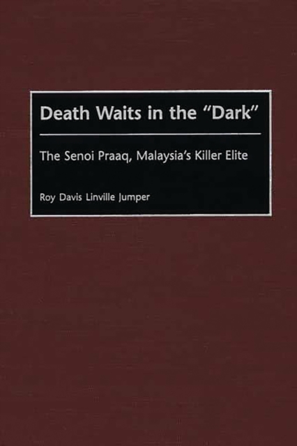 Death Waits in the Dark : The Senoi Praaq, Malaysia's Killer Elite, PDF eBook