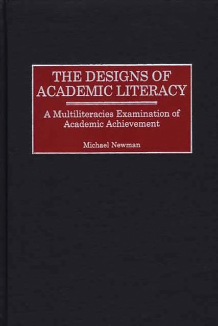 The Designs of Academic Literacy : A Multiliteracies Examination of Academic Achievement, PDF eBook