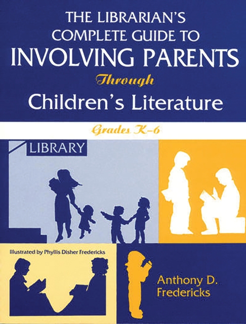 The Librarian's Complete Guide to Involving Parents Through Children's Literature : Grades K-6, PDF eBook