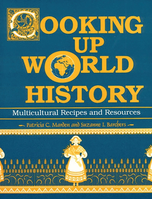 Cooking Up World History : Multicultural Recipes and Resources, PDF eBook