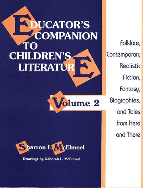 Educator's Companion to Children's Literature : Folklore, Contemporary Realistic Fiction, Fantasy, Biographies, and Tales from Here and There, PDF eBook