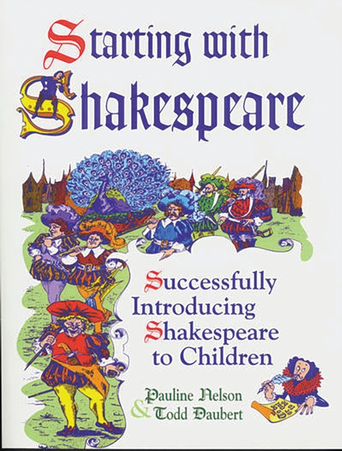 Starting with Shakespeare : Successfully Introducing Shakespeare to Children, PDF eBook
