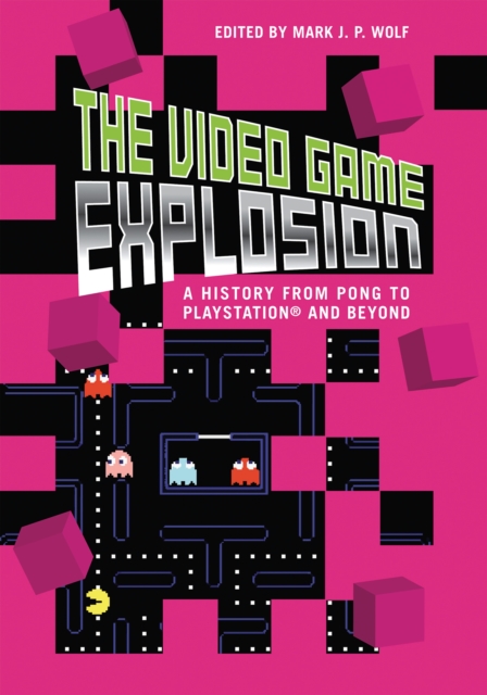 The Video Game Explosion : A History from PONG to PlayStation and Beyond, PDF eBook