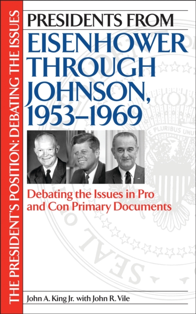 Presidents from Eisenhower through Johnson, 1953-1969 : Debating the Issues in Pro and Con Primary Documents, PDF eBook