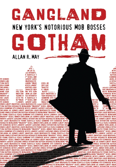 Gangland Gotham : New York's Notorious Mob Bosses, PDF eBook