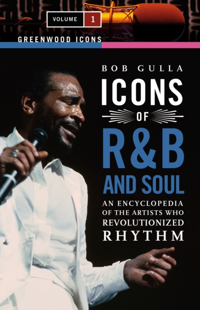 Icons of R&B and Soul : An Encyclopedia of the Artists Who Revolutionized Rhythm [2 volumes], PDF eBook