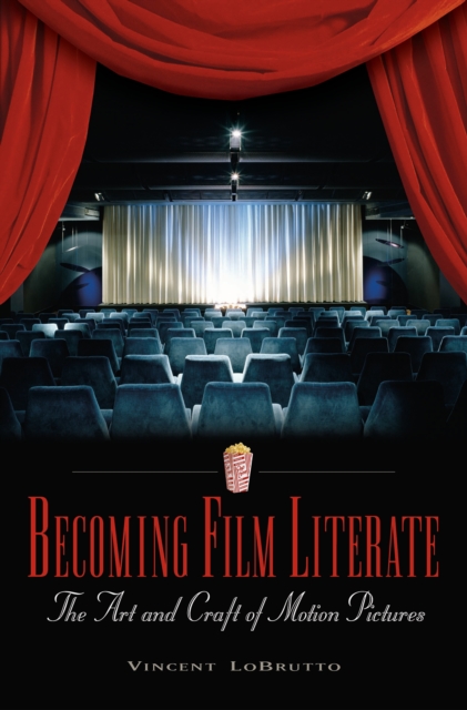 Becoming Film Literate : The Art and Craft of Motion Pictures, PDF eBook